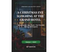 A Christmas Eve Sleighing at the Grand Hotel: Murder Mystery Logic Puzzle - Find the Killer Among 4,000 Suspects (Armchair Alibi Mystery Series)