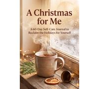A Christmas for Me: A 60-Day Self-Care Journal To Reclaim The Holidays For Yourself