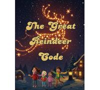 A Christmas Great Reindeer Code: A Heartwarming Adventure Picture Book for Kids Ages 4-8 About Solving a Starry Mystery and Saving Santa’s Reindeer