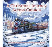 A Christmas Journey Across Canada: Adult Coloring Book: A Cultural Celebration of All Provinces & Territories: Relaxing Scenes for Stress Relief and Mindful Travel Escape