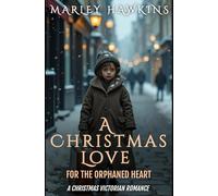 A CHRISTMAS LOVE FOR THE ORPHANED HEART: A Christmas Victorian Romance: 1 (Victorian Christmas Romances 2025)