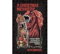 A Christmas Menagerie: A Scary, Merry Anthology of Heartwarming Horror
