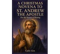 A CHRISTMAS NOVENA TO ST. ANDREW THE APOSTLE: For the Season of Waiting