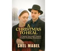 A Christmas to Heal: A Sweet Second Chance Amish Holiday Romance (Amish Hearts)