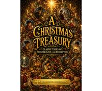 A Christmas Treasury: Classic Tales of Wonder, Love, and Redemption (The Golden Hearth Collection)