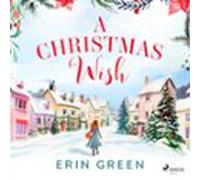 A Christmas Wish: A Cosy Christmas Story With An Emotional Journey Of Self Discovery
