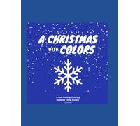 A Christmas with colors: A Fun and Festive Holiday Coloring Book for Kids Ages 3-8 with Simple, Bold, Easy-to-Color Pages - Perfect for Preschool, Kindergarten & Winter Fun