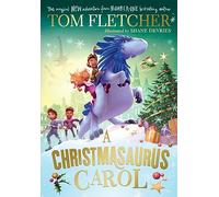 A Christmasaurus Carol: A brand-new festive adventure from number-one-bestselling author Tom Fletcher (The Christmasaurus, 7)