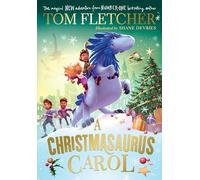 A Christmasaurus Carol: A brand-new festive adventure from number-one-bestselling author Tom Fletcher: 7 (The Christmasaurus, 7)