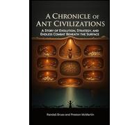 A Chronicle of Ant Civilizations: A Story of Evolution, Strategy, and Endless Combat Beneath the Surface
