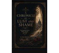 A CHRONICLE OF LUST AND SHAME: The Legend of Longing, Silence, and Fire