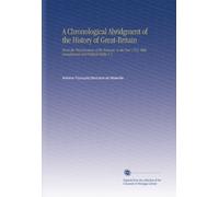 A Chronological Abridgment of the History of Great-Britain: From the First Invasion of the Romans, to the Year 1763. With Genealogical and Political Tables V.4