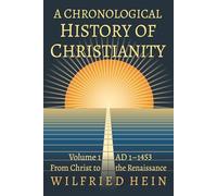 A Chronological History of Christianity: From Christ to the Renaissance
