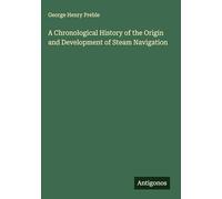 A Chronological History of the Origin and Development of Steam Navigation