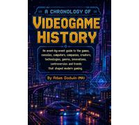 A Chronology of Videogame History: An event-by-event guide to the games, consoles, computers, companies, creators, technologies, genres, innovations, ... and trends that shaped modern gaming!