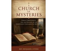 A Church of Mysteries: Syriac Christianity and the Renewal of the Independent Sacramental Movement (Independent Sacramental and Independent Catholic Movement Series)