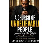 A Church of Unbelievable People, Including the Pastor: What Happens When the Church Isn’t as Holy as It Looks
