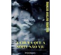 A Chuva Que A Noite Não Viu (ebook)