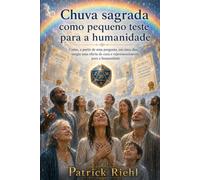 A Chuva Sagrada como pequena prova para a humanidade: Cura, rejuvenescimento e início da Era de Ouro (O Show de Patrick)