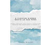 A ciascun giorno basta la sua pena: Come liberarsi dall’ansia e ritrovare fiducia tra psicologia e Vangelo