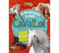 A ciascuno il suo cavallo! La guida più divertente per scoprire tutto sui cavalli. Ediz. a colori (National Geographic Kids)