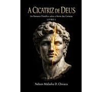 A CICATRIZ DE DEUS: Um Romance Filosófico sobre a Morte Das Certezas