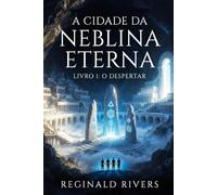 A Cidade da Neblina Eterna: "Livro 1: O Despertar"