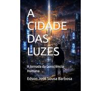 A CIDADE DAS LUZES: A Jornada da Consciência Humana