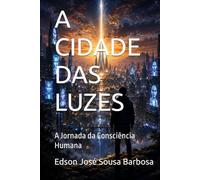 A CIDADE DAS LUZES: A Jornada da Consciência Humana