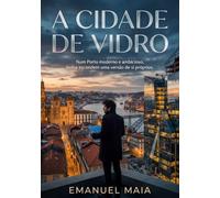 A Cidade de Vidro: Num Porto moderno e ambicioso, todos escondem uma versão de si próprios. (As Crónicas de Valverde)