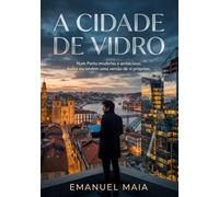 A Cidade de Vidro: Num Porto moderno e ambicioso, todos escondem uma versão de si próprios. (As Crónicas de Valverde)