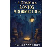 A Cidade dos Contos Adormecidos (Universo da Imaginação)