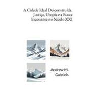A Cidade Ideal Desconstruída: Justiça Utopia E A Busca Incessante No S