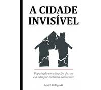 A CIDADE INVISÍVEL: População em situação de rua e a luta por moradia domiciliar (Série 26ª)