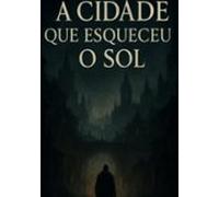A Cidade Que Esqueceu O Sol (ebook)