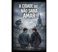 A CIDADE QUE NÃO SABIA AMAR