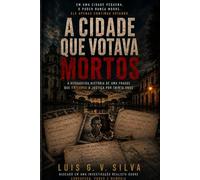 A Cidade que Votava Mortos: Um Thriller Político sobre Fraude, Poder e os Mortos que Nunca Pararam de Votar