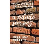 A CIDADE SEM VOZ: Quando O Silêncio Se Torna Linguagem (O CICLO DO SILÊNCIO E DA PALAVRA)