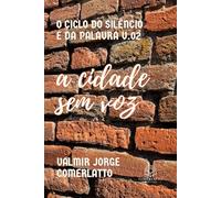 A CIDADE SEM VOZ: Quando O Silêncio Se Torna Linguagem (O CICLO DO SILÊNCIO E DA PALAVRA)
