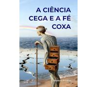 A CIÊNCIA CEGA E A FÉ COXA: Dialética Biofísica Ontológica