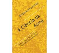 A Ciência da Alma: O Estudo integral da consciência como fenômeno Mensurável