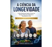 A CIÊNCIA DA LONGEVIDADE: O QUE REALMENTE AJUDA A PRESERVAR ENERGIA, MÚSCULOS, MEMÓRIA E QUALIDADE DE VIDA