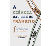 A Ciência das Leis de Trânsito - Uma análise das Leis do Código a partir das Leis da Física