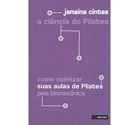 A Ciência do Pilates. Como Otimizar Suas Aulas de Pilates Pela Biomecânica