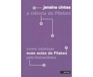 A Ciência do Pilates. Como Otimizar Suas Aulas de Pilates Pela Biomecânica