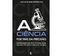 A Ciência por Trás da Precisão: Instrumentação Avançada, Decisão Técnica e Impacto Global