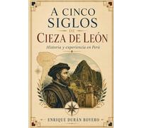 A CINCO SIGLOS DE PEDRO CIEZA DE LEÓN: Historia y experiencia en Perú (BIBLIOTECA DE HISTORIA Y SOCIEDAD)