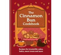 A Cinnamon Bun Cookbook: Recipes for irresistible cakes, bakes, sweet treats and more