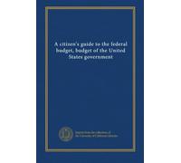 A citizen's guide to the federal budget, budget of the United States government (1998-99)