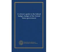A citizen's guide to the federal budget, budget of the United States government (1999-2000)